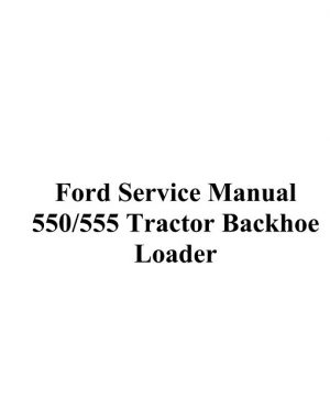 Ford 550, 555 Tractor Loader Backhoe Service Manual