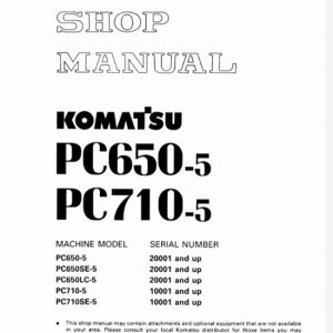 Komatsu PC650-5, PC710-5 Hydraulic Excavator Shop Manual